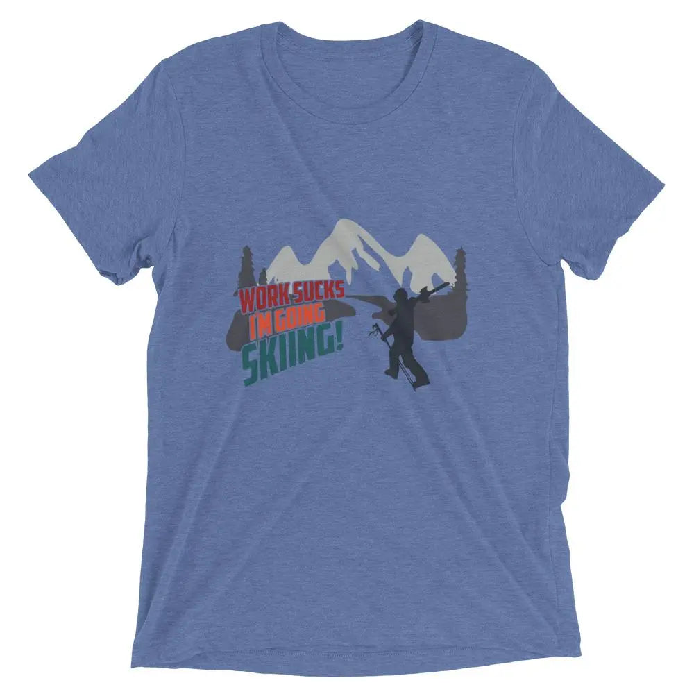Work Sucks. I'm Going Skiing t-shirt - All About Apres Ski