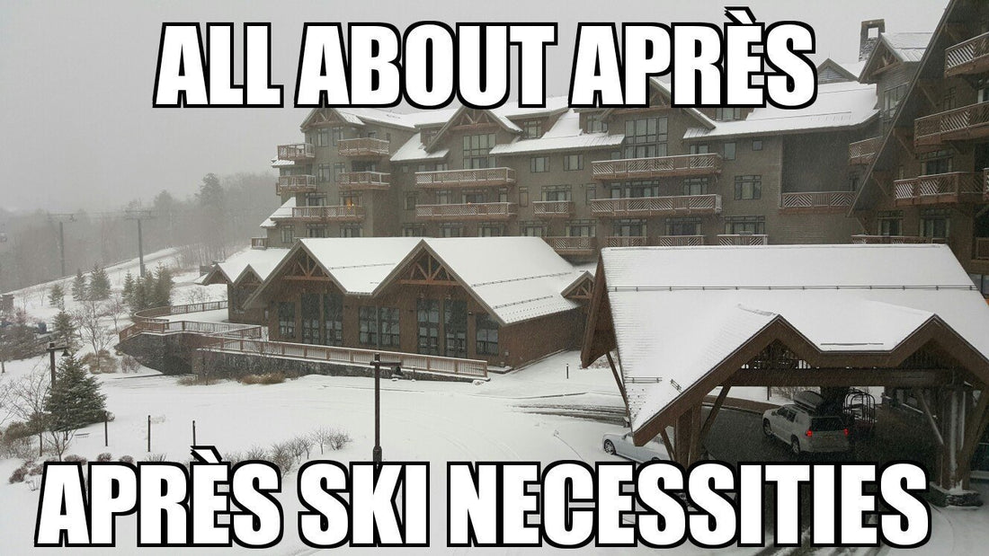 Top 6 Après Ski Necessities - All About Apres Ski