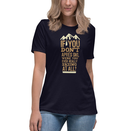 If You Don't Après Ski Women's Relaxed T-Shirt - All About Apres Ski